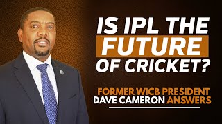 Is IPL the future? | Can we see cricket in Olympics soon? | Former WICB boss Dave Cameron explains