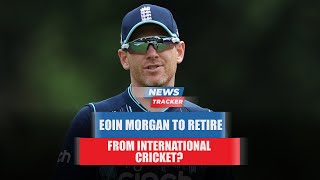 Eoin Morgan Might Retire From International Cricket This Week And More Cricket News