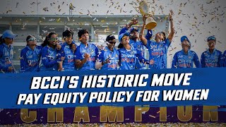 BCCI introduces Pay Equity Policy for Women Cricketers