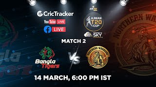 Ajman T20 LIVE: Match 2- Bangla Tigers v Northern Warriors | LIVE CRICKET