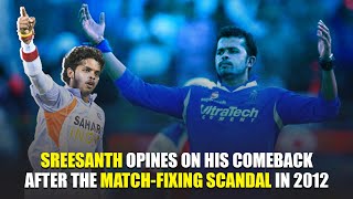 S Sreesanth Talks Hardships | Scrutiny | Comeback After The Match-Fixing Scandal