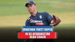 Jonathan Trott takes over as Afghanistan head coach before Ireland series and more cricket news