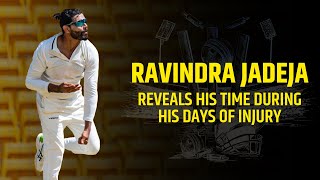 Ravindra Jadeja reveals his time during his days of injury | CricTracker